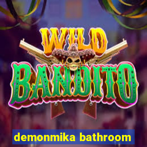 demonmika bathroom